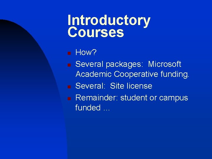 Introductory Courses n n How? Several packages: Microsoft Academic Cooperative funding. Several: Site license