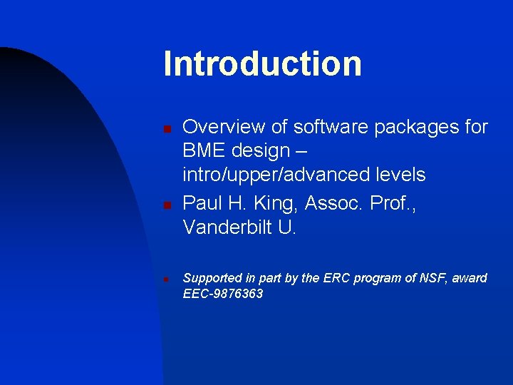 Introduction n Overview of software packages for BME design – intro/upper/advanced levels Paul H.