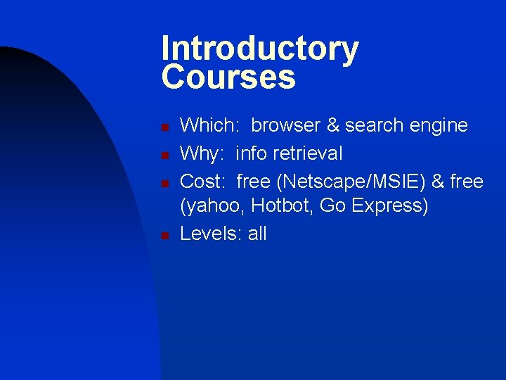 Introductory Courses n n Which: browser & search engine Why: info retrieval Cost: free