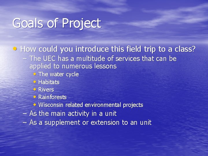 Goals of Project • How could you introduce this field trip to a class?