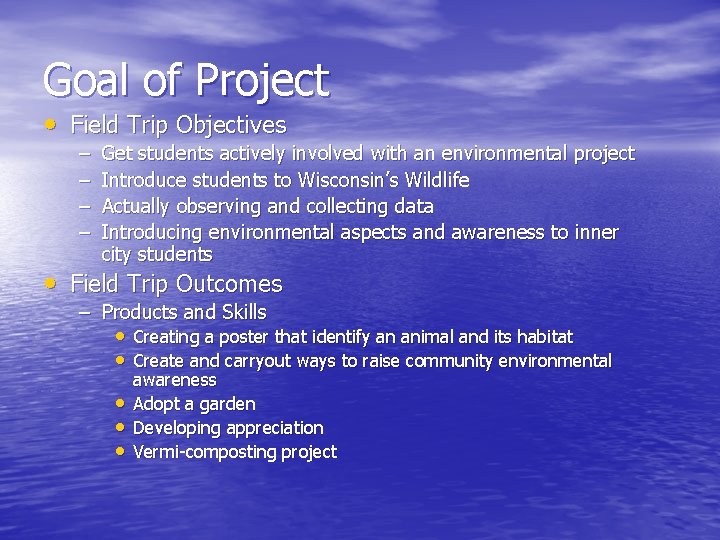 Goal of Project • Field Trip Objectives – – Get students actively involved with