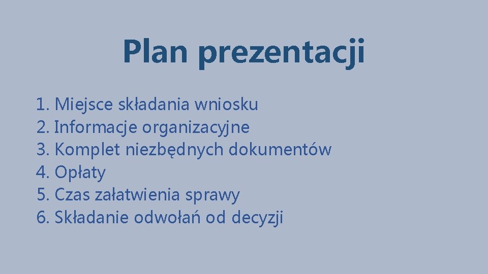Plan prezentacji 1. Miejsce składania wniosku 2. Informacje organizacyjne 3. Komplet niezbędnych dokumentów 4.