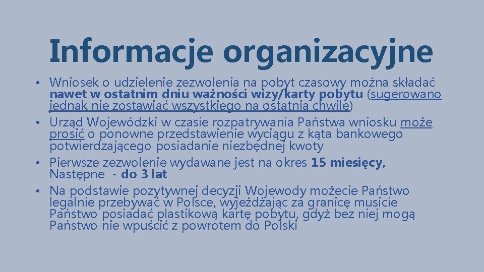 Informacje organizacyjne • Wniosek o udzielenie zezwolenia na pobyt czasowy można składać nawet w
