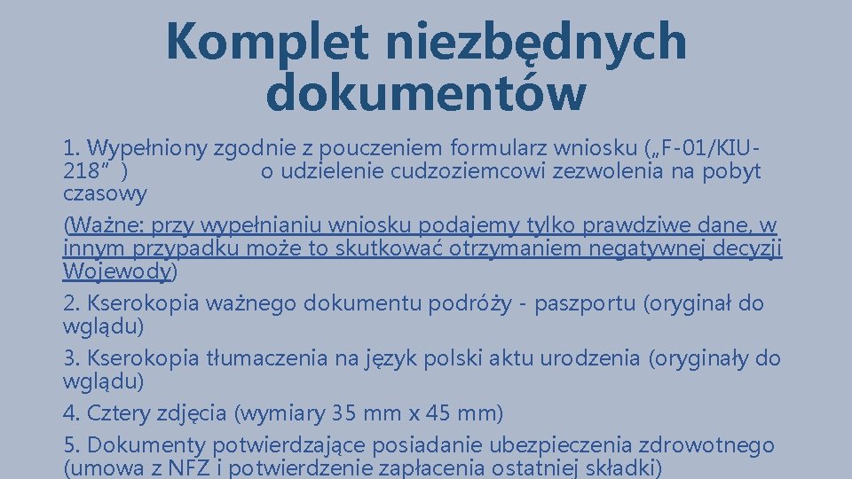 Komplet niezbędnych dokumentów 1. Wypełniony zgodnie z pouczeniem formularz wniosku („F-01/KIU 218”) o udzielenie