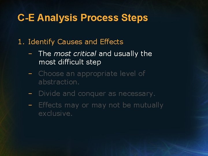 C-E Analysis Process Steps 1. Identify Causes and Effects – The most critical and