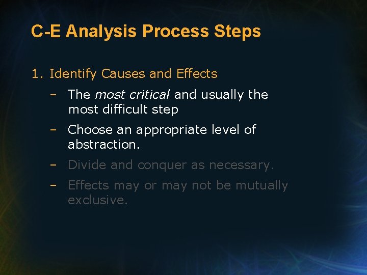 C-E Analysis Process Steps 1. Identify Causes and Effects – The most critical and