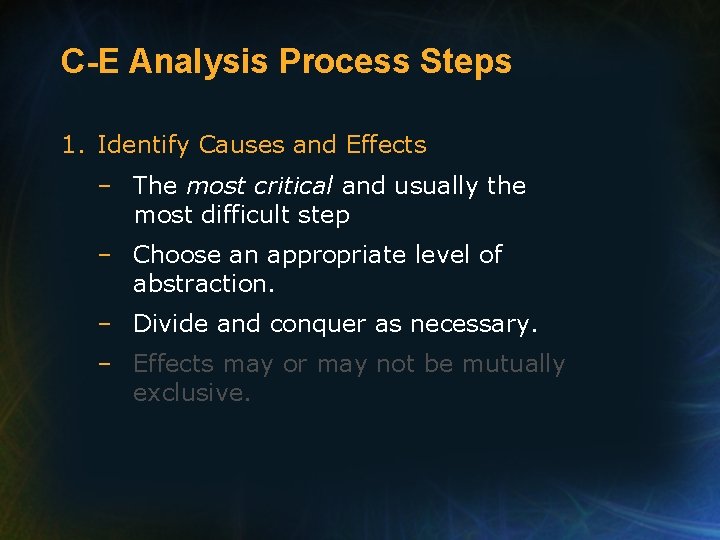 C-E Analysis Process Steps 1. Identify Causes and Effects – The most critical and