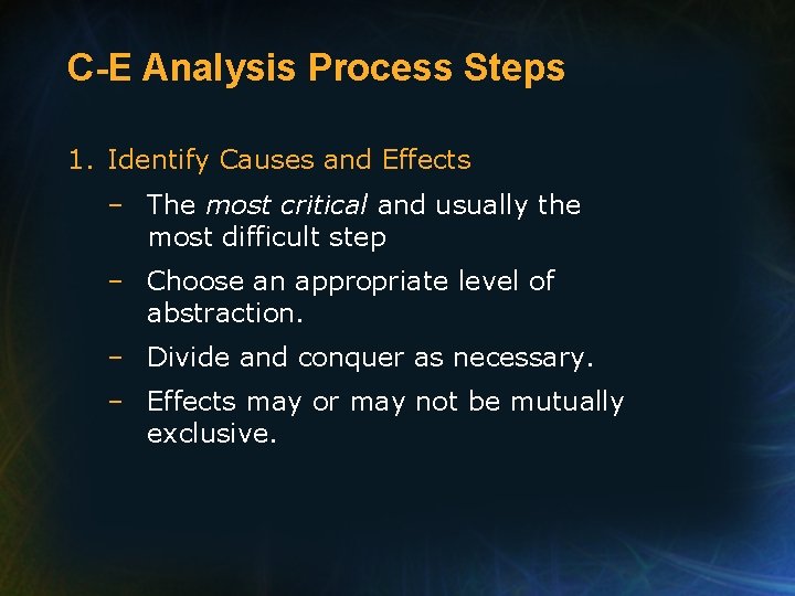 C-E Analysis Process Steps 1. Identify Causes and Effects – The most critical and