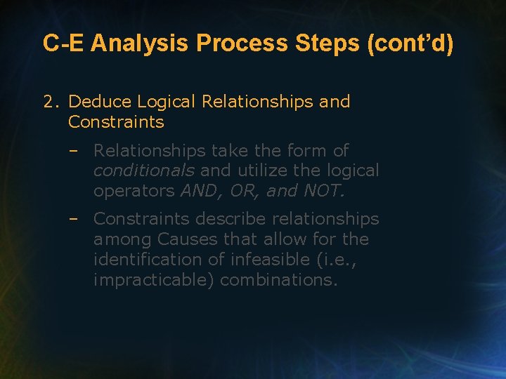 C-E Analysis Process Steps (cont’d) 2. Deduce Logical Relationships and Constraints – Relationships take