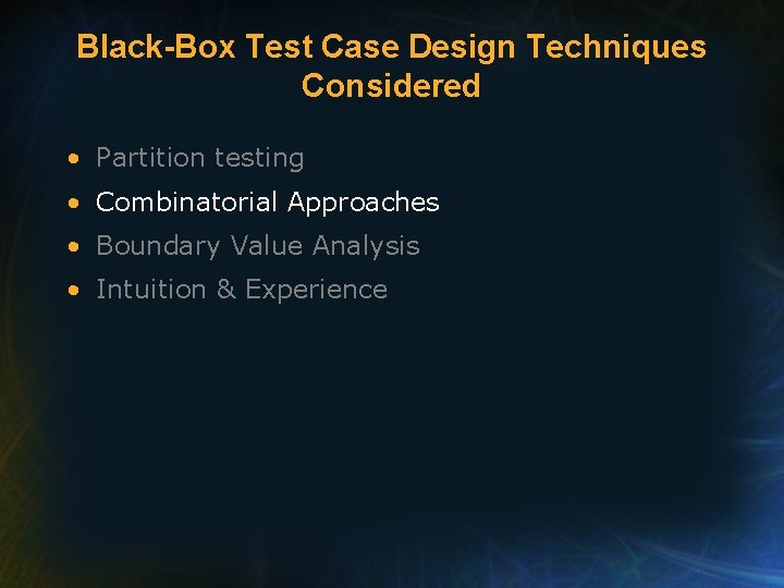 Black-Box Test Case Design Techniques Considered • Partition testing • Combinatorial Approaches • Boundary