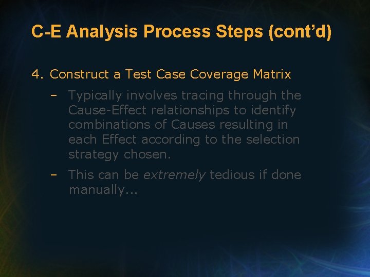 C-E Analysis Process Steps (cont’d) 4. Construct a Test Case Coverage Matrix – Typically