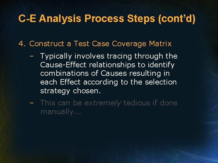 C-E Analysis Process Steps (cont’d) 4. Construct a Test Case Coverage Matrix – Typically