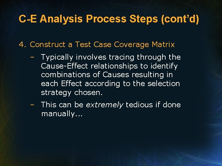 C-E Analysis Process Steps (cont’d) 4. Construct a Test Case Coverage Matrix – Typically