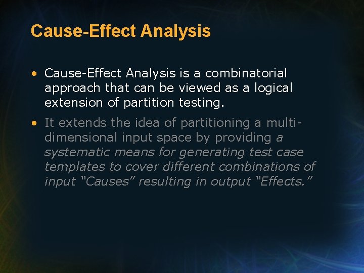 Cause-Effect Analysis • Cause-Effect Analysis is a combinatorial approach that can be viewed as
