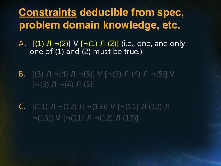 Constraints deducible from spec, problem domain knowledge, etc. A. [(1) Л ¬(2)] V [¬(1)