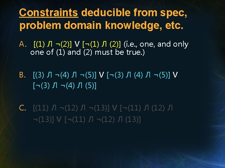 Constraints deducible from spec, problem domain knowledge, etc. A. [(1) Л ¬(2)] V [¬(1)