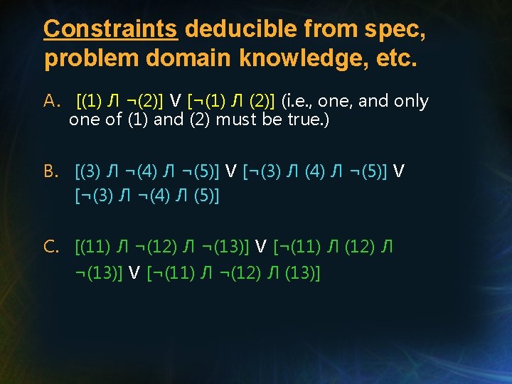Constraints deducible from spec, problem domain knowledge, etc. A. [(1) Л ¬(2)] V [¬(1)
