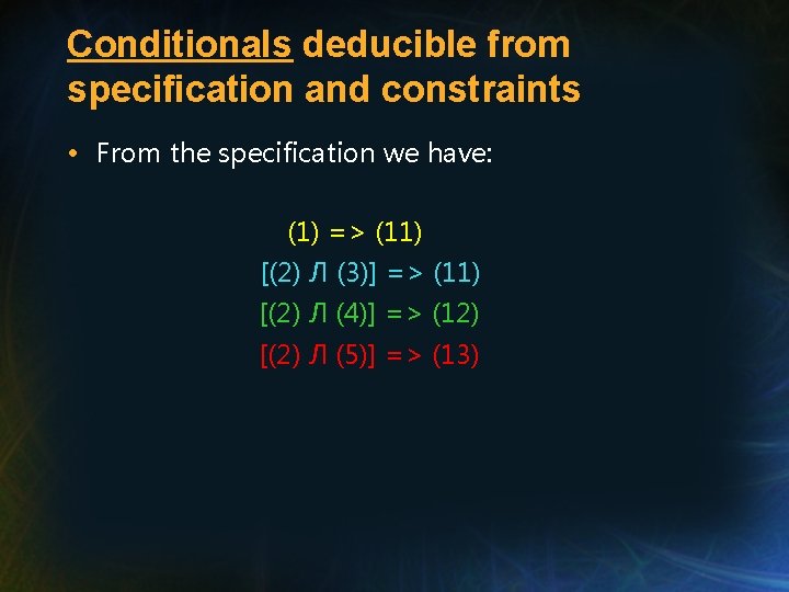 Conditionals deducible from specification and constraints • From the specification we have: (1) =>