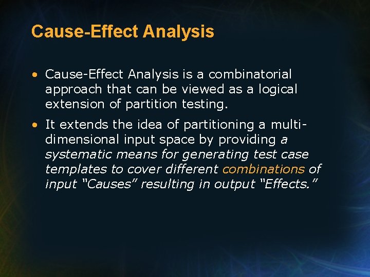 Cause-Effect Analysis • Cause-Effect Analysis is a combinatorial approach that can be viewed as