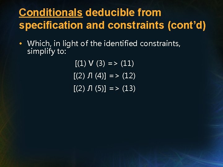 Conditionals deducible from specification and constraints (cont’d) • Which, in light of the identified