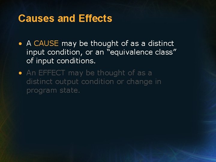 Causes and Effects • A CAUSE may be thought of as a distinct input