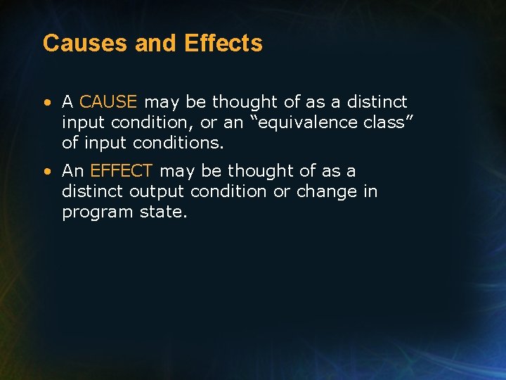 Causes and Effects • A CAUSE may be thought of as a distinct input