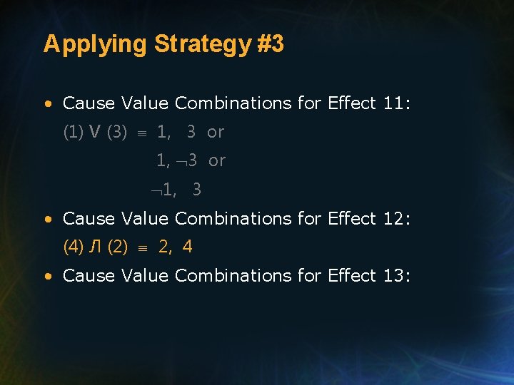 Applying Strategy #3 • Cause Value Combinations for Effect 11: (1) V (3) 1,