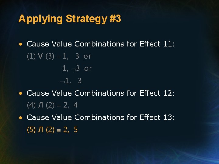 Applying Strategy #3 • Cause Value Combinations for Effect 11: (1) V (3) 1,