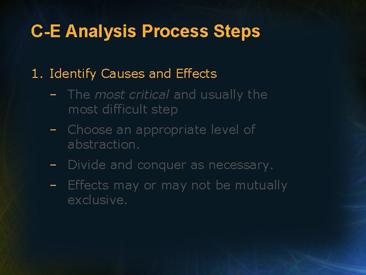 C-E Analysis Process Steps 1. Identify Causes and Effects – The most critical and