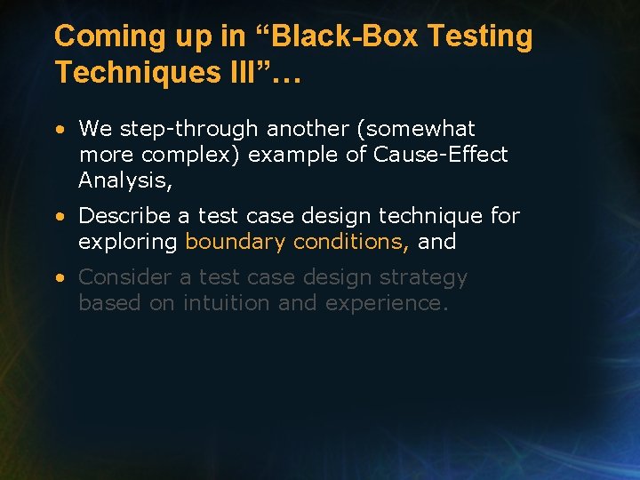Coming up in “Black-Box Testing Techniques III”… • We step-through another (somewhat more complex)