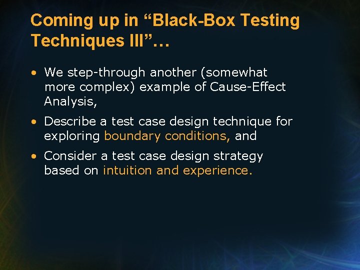 Coming up in “Black-Box Testing Techniques III”… • We step-through another (somewhat more complex)