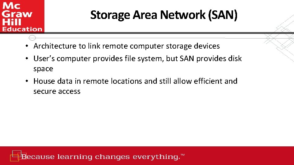 Storage Area Network (SAN) • Architecture to link remote computer storage devices • User’s