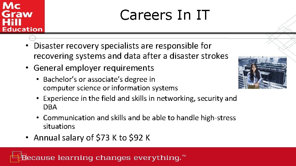 Careers In IT • Disaster recovery specialists are responsible for recovering systems and data