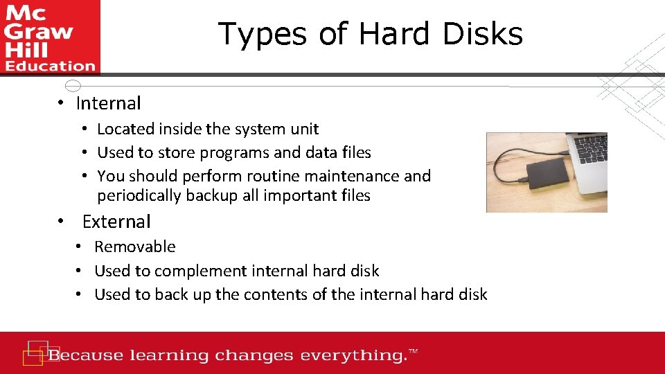 Types of Hard Disks • Internal • Located inside the system unit • Used
