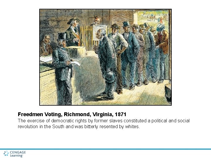 Freedmen Voting, Richmond, Virginia, 1871 The exercise of democratic rights by former slaves constituted