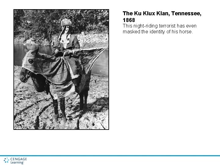 The Ku Klux Klan, Tennessee, 1868 This night-riding terrorist has even masked the identity