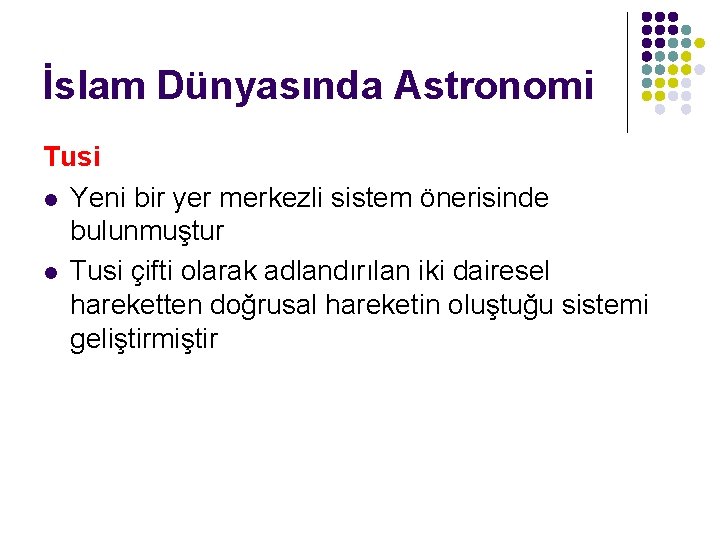 İslam Dünyasında Astronomi Tusi l Yeni bir yer merkezli sistem önerisinde bulunmuştur l Tusi
