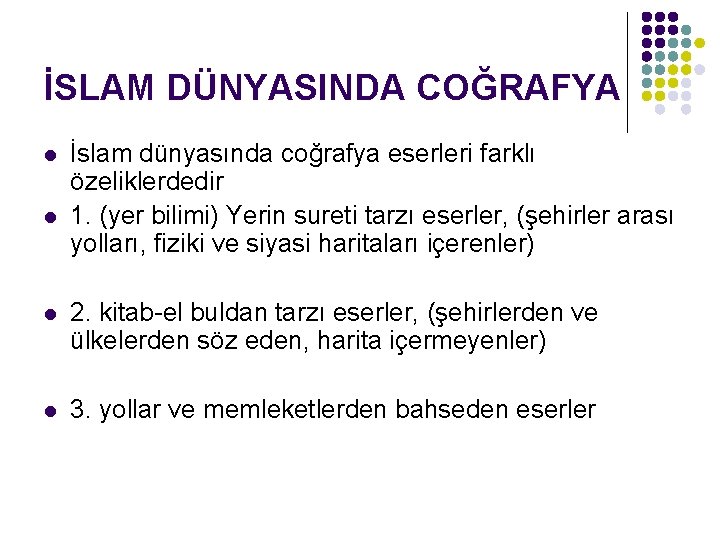 İSLAM DÜNYASINDA COĞRAFYA l l İslam dünyasında coğrafya eserleri farklı özeliklerdedir 1. (yer bilimi)