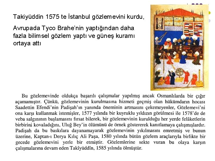 Takiyüddin 1575 te İstanbul gözlemevini kurdu, Avrupada Tyco Brahe’nin yaptığından daha fazla bilimsel gözlem