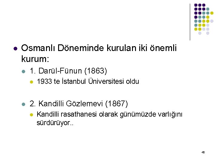 l Osmanlı Döneminde kurulan iki önemli kurum: l 1. Darül-Fünun (1863) l l 1933