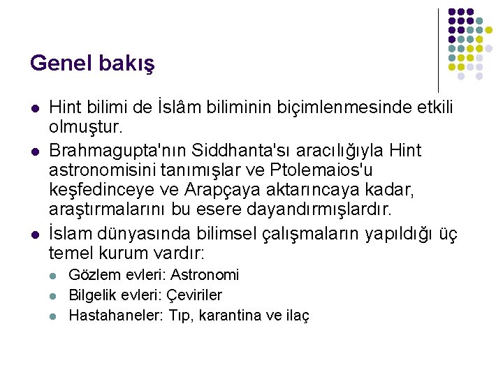 Genel bakış l l l Hint bilimi de İslâm biliminin biçimlenmesinde etkili olmuştur. Brahmagupta'nın