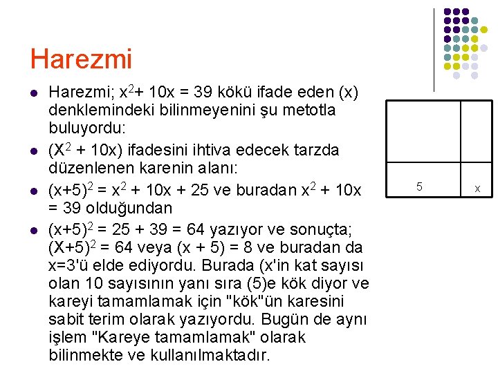 Harezmi l l Harezmi; x 2+ 10 x = 39 kökü ifade eden (x)