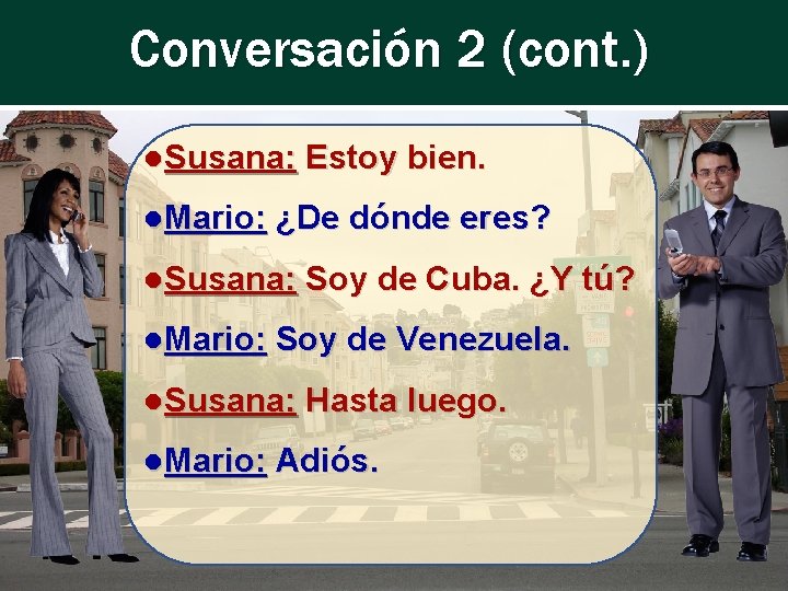 Conversación 2 (cont. ) ●Susana: Estoy bien. ●Mario: ¿De dónde eres? ●Susana: Soy de