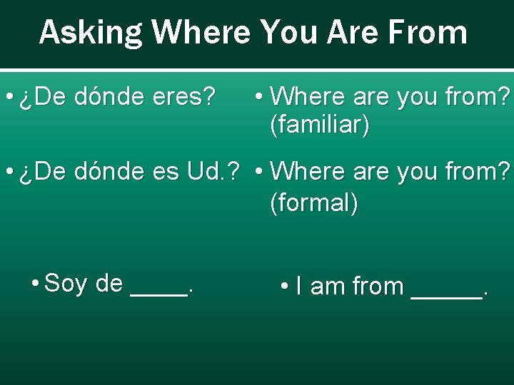 Asking Where You Are From • ¿De dónde eres? • Where are you from?