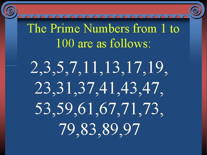 The Prime Numbers from 1 to 100 are as follows: 2, 3, 5, 7,