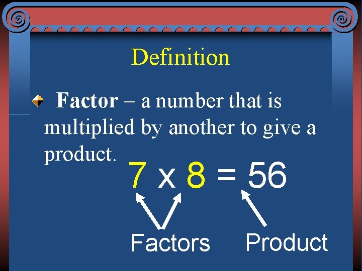 Definition Factor – a number that is multiplied by another to give a product.