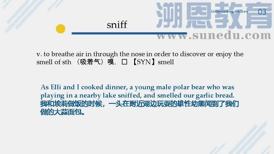 Understanding the Story sniff v. to breathe air in through the nose in order Understanding the Story sniff v. to breathe air in through the nose in order