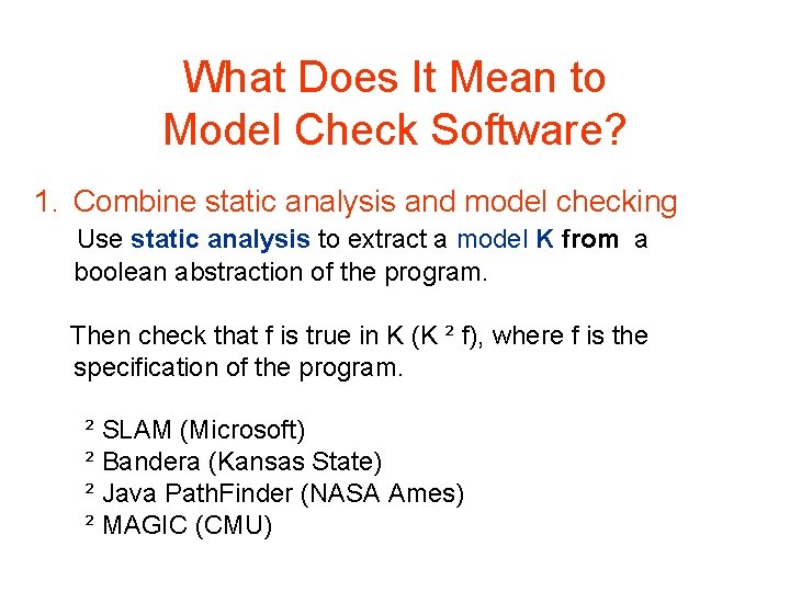 What Does It Mean to Model Check Software? 1. Combine static analysis and model