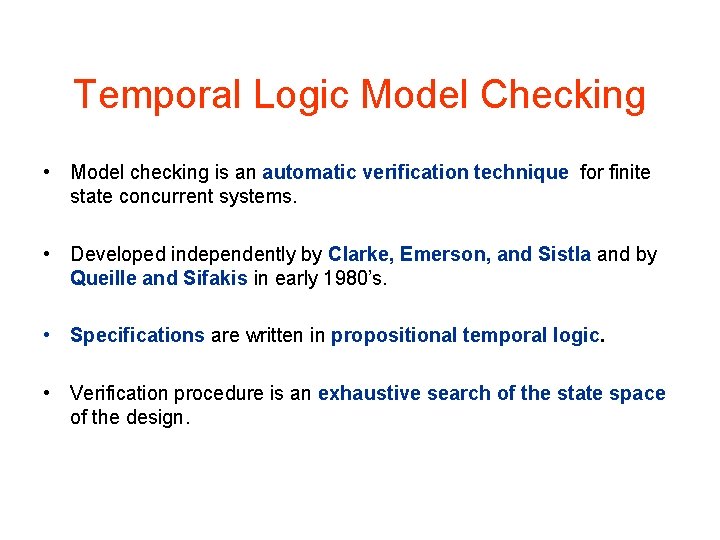 Temporal Logic Model Checking • Model checking is an automatic verification technique for finite