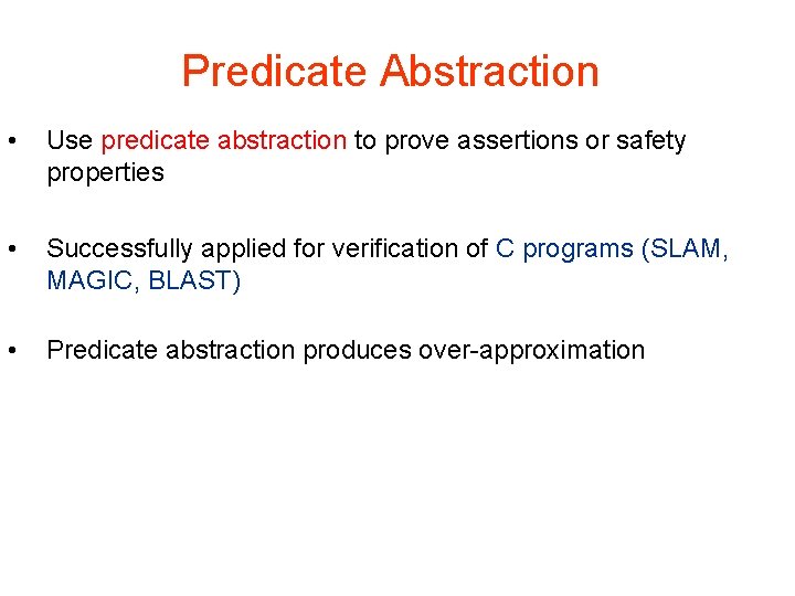 Predicate Abstraction • Use predicate abstraction to prove assertions or safety properties • Successfully